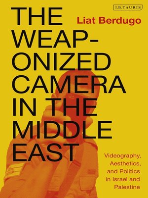 cover image of The Weaponized Camera in the Middle East